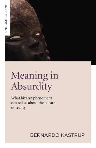 Бумажная книга «Meaning in Absurdity – What bizarre phenomena can tell us about the nature of reality», автор Бернардо Каструп - фото №1