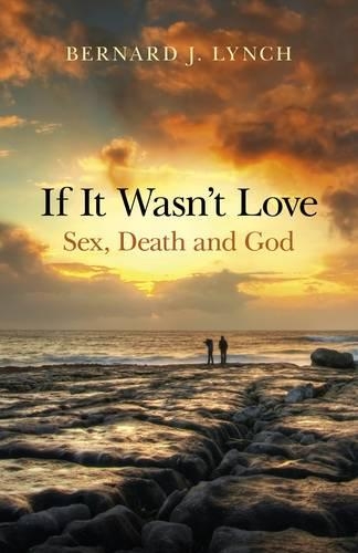 Бумажная книга «If It Wasn`t Love: Sex, Death and God», автор Бернард Линч - фото №1