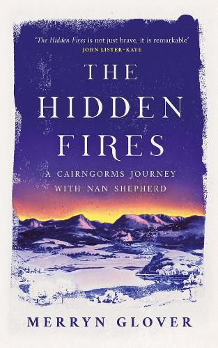 Бумажная книга «The Hidden Fires: A Cairngorms Journey with Nan Shepherd», автор Меррин Гловер - фото №1