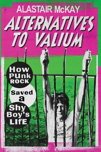 Бумажная книга «Alternatives to Valium: How Punk Rock Saved a Shy Boy’s Life», автор Аластер Маккей - фото №1