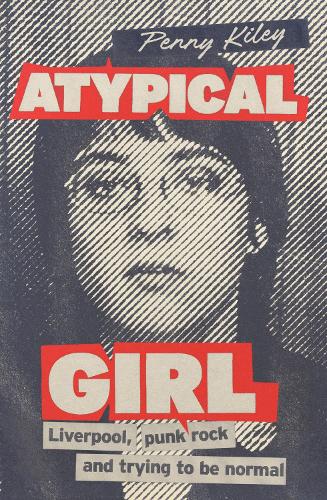 Бумажная книга «Atypical Girl: Punk rock, Liverpool, and trying to be normal», автор Пенни Кили - фото №1