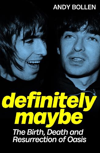 Паперова книга «Definitely Maybe: The Birth, Death and Resurrection of Oasis», автор Енді Боллен - фото №1