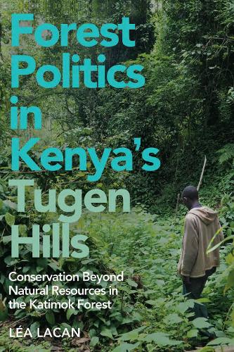 Бумажная книга «Forest Politics in Kenya's Tugen Hills: Conservation Beyond Natural Resources in the Katimok Forest», автор Леа Лакан - фото №1