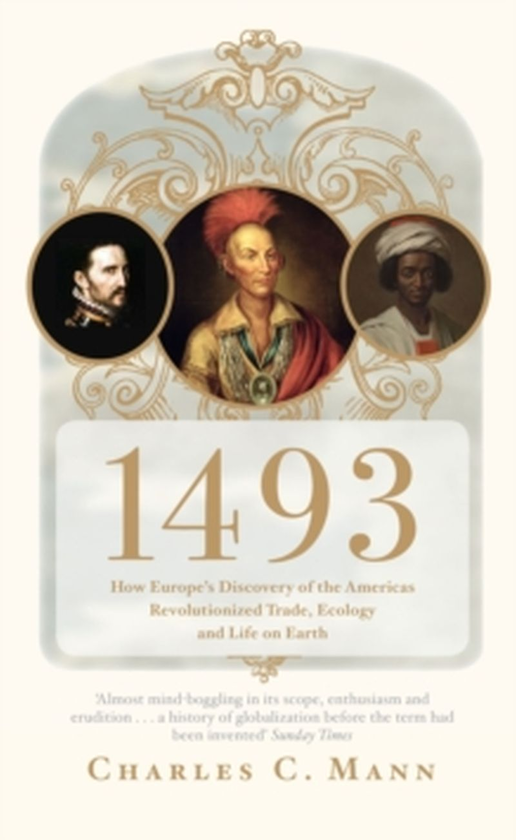 Бумажная книга «1493. How Europe's Discovery of the Americas Revolutionized Trade, Ecology and Life on Earth», автор Чарльз С. Манн - фото №1