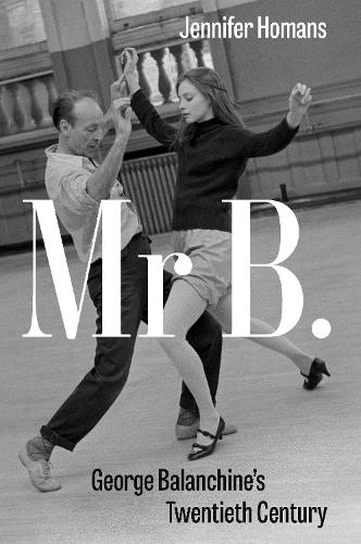 Паперова книга «Mr B.: George Balanchine’s Twentieth Century», автор Дженніфер Хоманс - фото №1