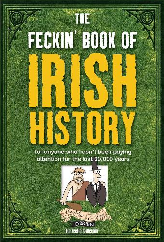 Бумажная книга «The Feckin' Book of Irish History: for anyone who hasn't been paying attention for the last 30,000 years», авторов Колин Мерфи, Донал О'Деа - фото №1