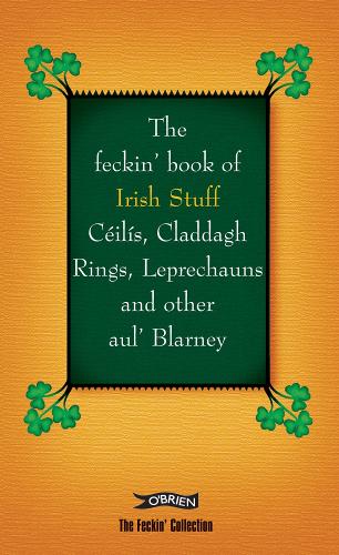 Бумажная книга «The Feckin' Book of Irish Stuff: Céilís, Claddagh rings, Leprechauns & Other Aul' Blarney», авторов Колин Мерфи, Донал О'Деа - фото №1