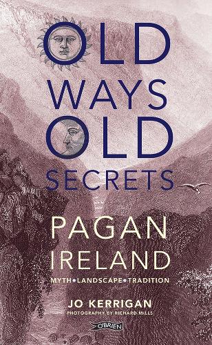 Бумажная книга «Old Ways, Old Secrets: Pagan Ireland: Myth * Landscape * Tradition», автор Джо Керриган - фото №1
