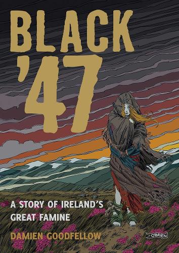 Бумажная книга «Black '47: A Story of Ireland's Great Famine: A Graphic Novel», автор Дэмиен Гудфеллоу - фото №1