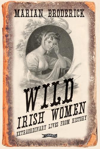 Бумажная книга «Wild Irish Women: Extraordinary Lives from History», автор Мариан Бродерик - фото №1