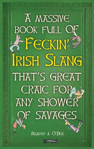 Бумажная книга «A Massive Book Full of FECKIN’ IRISH SLANG that’s Great Craic for Any Shower of Savages», авторов Колин Мерфи, Донал О'Деа - фото №1