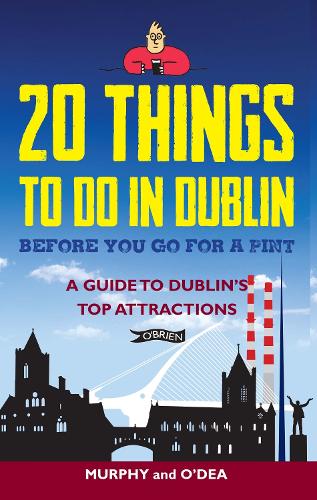 Бумажная книга «20 Things To Do In Dublin Before You Go For a Pint: A Guide to Dublin's Top Attractions», авторов Колин Мерфи, Донал О'Деа - фото №1