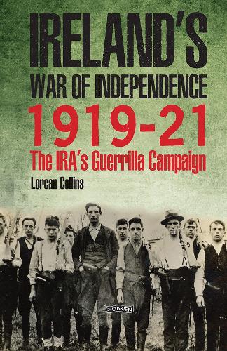 Бумажная книга «Ireland's War of Independence 1919-21: The IRA's Guerrilla Campaign», автор Лоркан Коллинз - фото №1