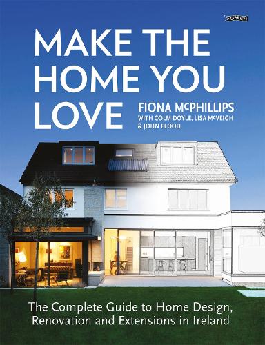 Бумажная книга «Make The Home You Love: The Complete Guide to Home Design, Renovation and Extensions in Ireland», автор Фиона Макфиллипс - фото №1