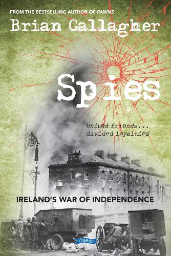 Бумажная книга «Spies: Ireland’s War of Independence. United friends ... divided loyalties», автор Брайан Галлахер - фото №1