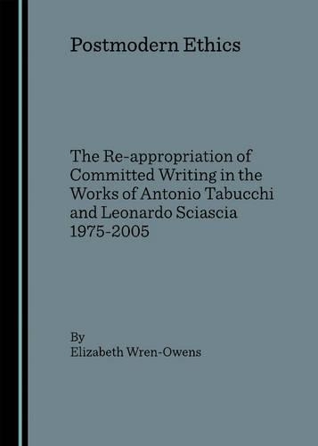 Бумажная книга «Postmodern Ethics: The Re-appropriation of Committed Writing in the Works of Antonio Tabucchi and Leonardo Sciascia 1975-2005», автор Элизабет Рен-Оуэнс - фото №1