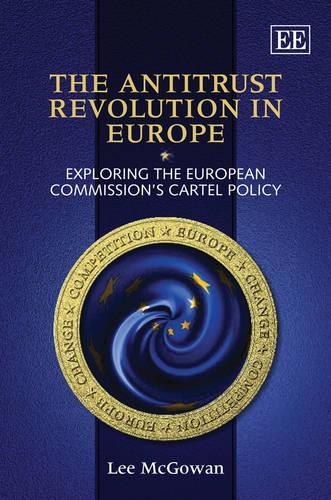 Бумажная книга «The Antitrust Revolution in Europe: Exploring the European Commission’s Cartel Policy», автор Ли Макгоуэн - фото №1
