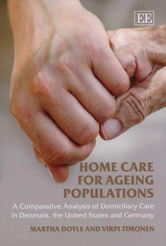 Бумажная книга «Home Care for Ageing Populations: A Comparative Analysis of Domiciliary Care in Denmark, the United States and Germany», авторов Марта Дойл, Вирпи Тимонен - фото №1