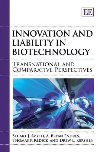 Бумажная книга «Innovation and Liability in Biotechnology: Transnational and Comparative Perspectives», авторов A. Брайан Эндрес, Дрю Л. Кершен, Стюарт Дж. Смит, Томас П. Редик - фото №1