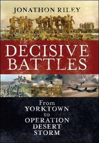 Бумажная книга «Decisive Battles: From Yorktown to Operation Desert Storm», автор Джонатон Райли - фото №1
