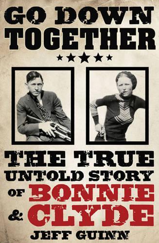 Бумажная книга «Go Down Together: The True, Untold Story of Bonnie and Clyde», автор Джефф Гуинн - фото №1