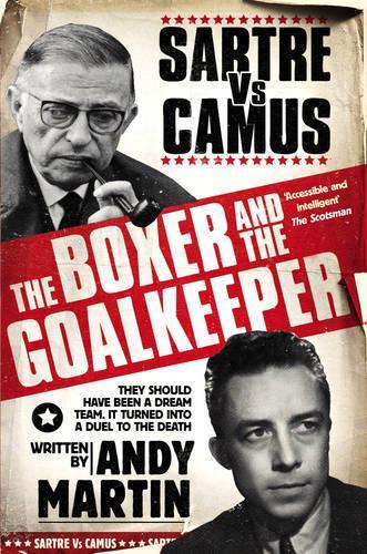 Паперова книга «The Boxer and The Goal Keeper: Sartre Versus Camus», автор Енді Мартін - фото №1
