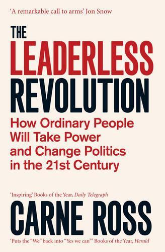 Бумажная книга «The Leaderless Revolution: How Ordinary People will Take Power and Change Politics in the 21st Century», автор Карне Росс - фото №1
