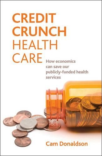 Бумажная книга «Credit crunch health care: How economics can save our publicly funded health services», автор Кэм Дональдсон - фото №1