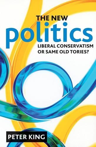 Бумажная книга «The new politics: Liberal Conservatism or same old Tories?», автор Питер Кинг - фото №1