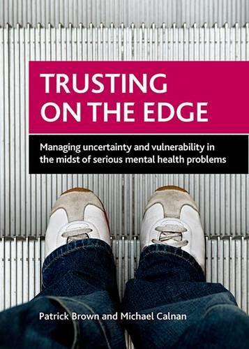 Бумажная книга «Trusting on the Edge: Managing Uncertainty and Vulnerability in the Midst of Serious Mental Health Problems», авторов Майкл Калнан, Патрик Браун - фото №1