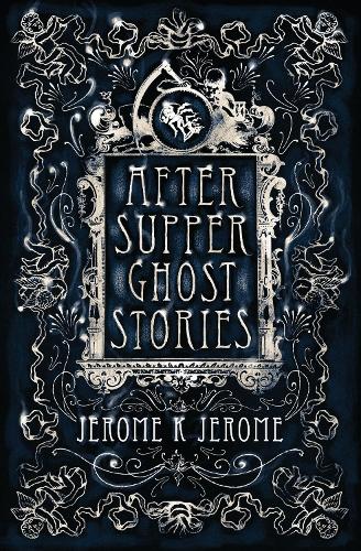 Бумажная книга «After-Supper Ghost Stories: Annotated Edition», автор Джером Клапка Джером - фото №1
