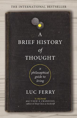 Паперова книга «A Brief History of Thought: A Philosophical Guide to Living», автор Люк Феррі - фото №1