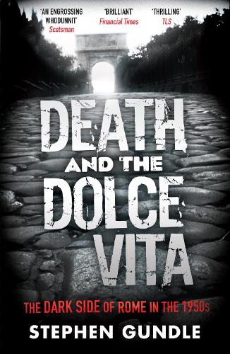 Бумажная книга «Death and the Dolce Vita: The Dark Side of Rome in the 1950s», автор Стивен Гандл - фото №1