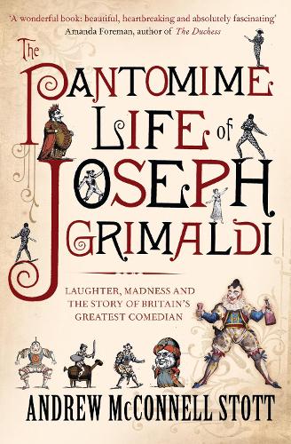 Бумажная книга «The Pantomime Life of Joseph Grimaldi: Laughter, Madness and the Story of Britain's Greatest Comedian», автор Эндрю Макконнелл Стотт - фото №1