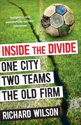 Бумажная книга «Inside the Divide: One City, Two Teams . . . The Old Firm», автор Ричард Уилсон - фото №1