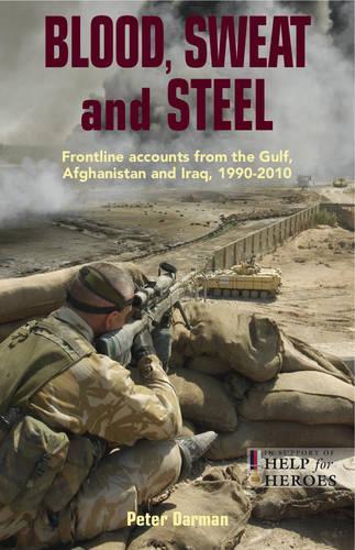 Бумажная книга «Blood, Sweat and Steel: Frontline Accounts from the Gulf, Afghanistan and Iraq», автор Питер Дарман - фото №1