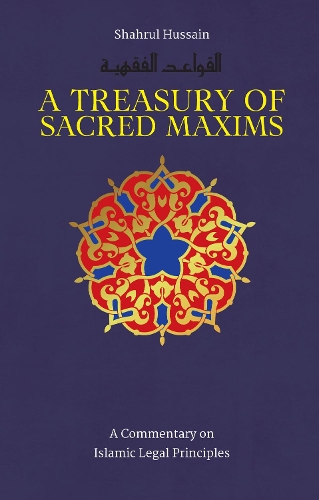 Бумажная книга «A Treasury of Sacred Maxims: A Commentary on Islamic Legal Principles», автор Шахрул Хусейн - фото №1