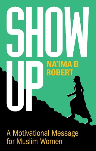 Бумажная книга «Show Up: A Motivational Message for Muslim Women», автор Наима Б. Роберт - фото №1