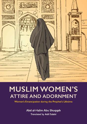 Бумажная книга «Muslim Woman's Attire and Adornment: Women’s Emancipation during the Prophet’s Lifetime», автор Абд аль-Халим Абу Шукка - фото №1