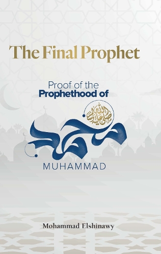 Бумажная книга «The Final Prophet: Proof of the Prophethood of Muhammad», автор Мохаммад Эльшинави - фото №1