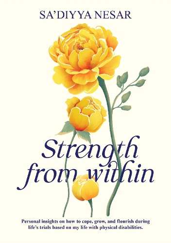 Бумажная книга «Strength from Within: Personal insights on how to cope, grow, and flourish during life's trials based on my life with physical disabilities», автор Са'дийя Несар - фото №1