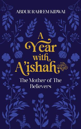 Бумажная книга «A Year with A'ishah (RA): The Mother of the Believers», автор Абдур Рахим Кидвай - фото №1