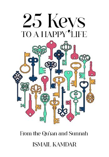Бумажная книга «25 Keys to A Happy Life: From the Qur'an and Sunnah», автор Исмаил Камдар - фото №1