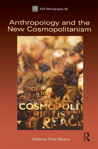 [object Object] «Anthropology and the New Cosmopolitanism: Rooted, Feminist and Vernacular Perspectives», автор Пніна Вербнер - фото №1