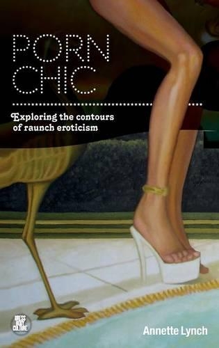Бумажная книга «Porn Chic: Exploring the Contours of Raunch Eroticism», автор Аннет Линч - фото №1