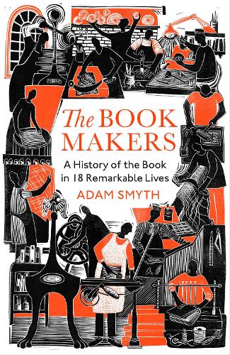 Бумажная книга «The Book-Makers: A History of the Book in 18 Remarkable Lives», автор Адам Смит - фото №1