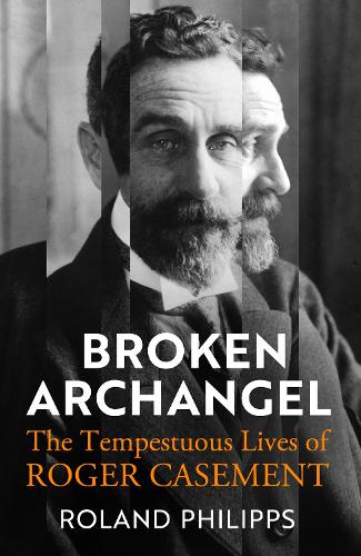 Бумажная книга «Broken Archangel: The Tempestuous Lives of Roger Casement», автор Роланд Филиппс - фото №1