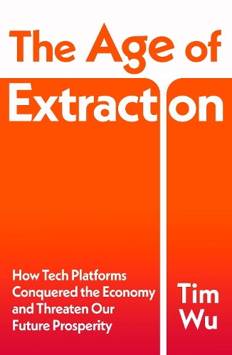 Бумажная книга «The Age of Extraction: How Tech Platforms Conquered the Economy and Threaten Our Future Prosperity», автор Тим Ву - фото №1