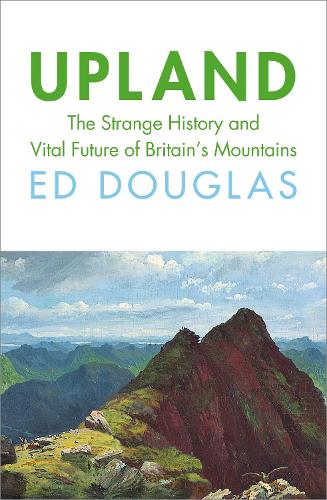 Бумажная книга «Upland: The Strange History and Vital Future of Britain’s Mountains», автор Эд Дуглас - фото №1