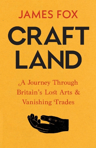 Бумажная книга «Craftland: A Journey Through Britain’s Lost Arts and Vanishing Trades», автор Джеймс Фокс - фото №1